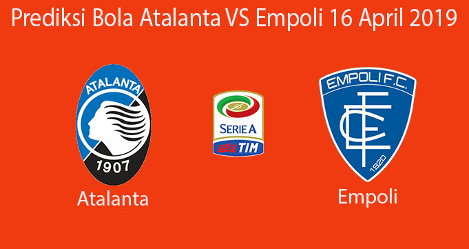 Prediksi Bola Atalanta VS Empoli 16 April 2019