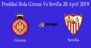 Prediksi Bola Girona Vs Sevilla 28 April 2019