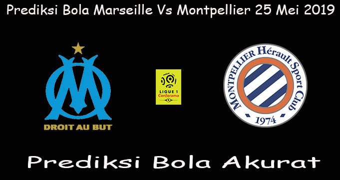 Prediksi Bola Marseille Vs Montpellier 25 Mei 2019