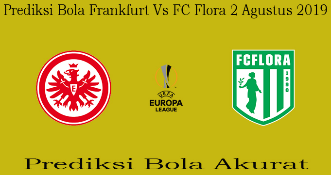 Prediksi Bola Frankfurt Vs FC Flora 2 Agustus 2019