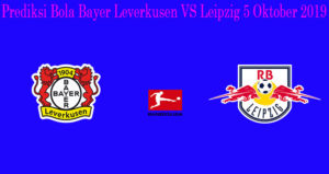 Prediksi Bola Bayer Leverkusen VS Leipzig 5 Oktober 2019