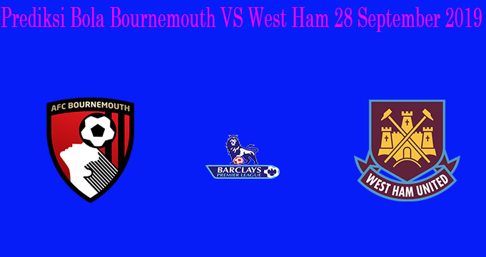 Prediksi Bola Bournemouth VS West ham 28 September 2019