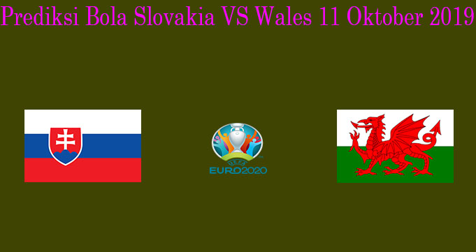 Prediksi Bola Slovakia VS Wales 11 Oktober 2019