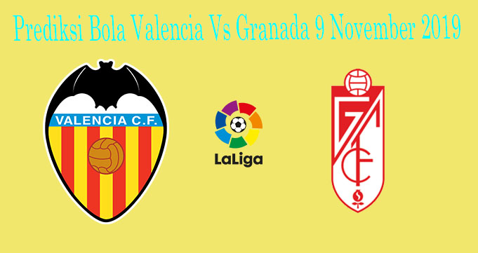 Prediksi Bola Valencia Vs Granada 9 November 2019