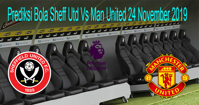 Prediksi Bola Sheff Utd Vs Man United 24 November 2019