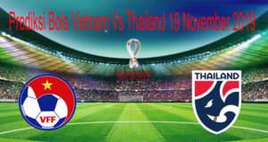 Prediksi Bola Vietnam Vs Thailand 19 November 2019