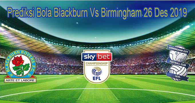 Prediksi Bola Blackburn Vs Birmingham 26 Des 2019