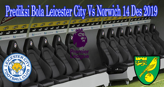 Prediksi Bola Leicester City Vs Norwich 14 Des 2019
