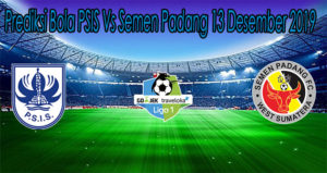 Prediksi Bola PSIS Vs Semen Padang 13 Desember 2019