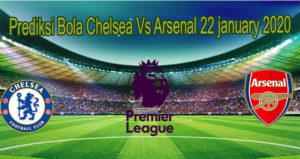 Prediksi Bola Chelsea Vs Arsenal 22 january 2020
