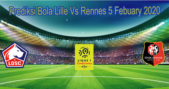 Prediksi Bola Lille Vs Rennes 5 Febuary 2020