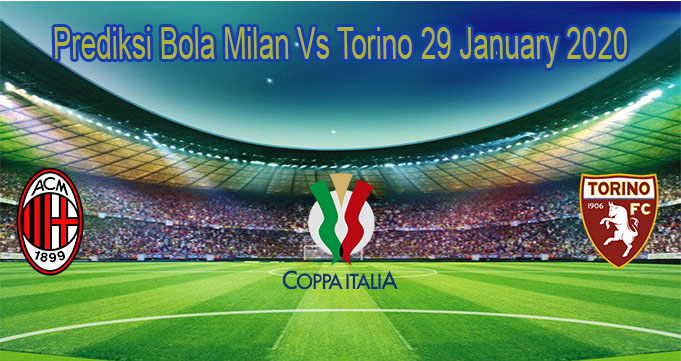 Prediksi Bola Milan Vs Torino 29 January 2020