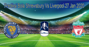 Prediksi Bola Shrewsbury Vs Liverpool 27 Jan 2020
