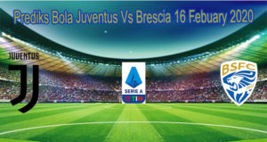 Prediks Bola Juventus Vs Brescia 16 Febuary 2020