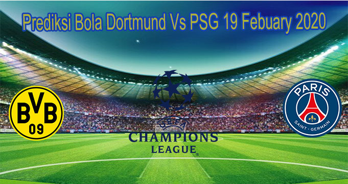 Prediksi Bola Dortmund Vs PSG 19 Febuary 2020