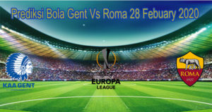 Prediksi Bola Gent Vs Roma 28 Febuary 2020