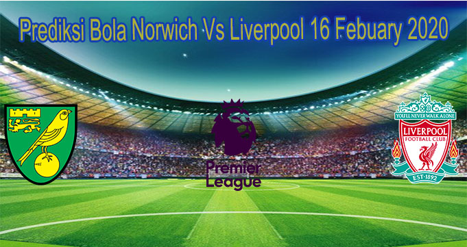 Prediksi Bola Norwich Vs Liverpool 16 Febuary 2020