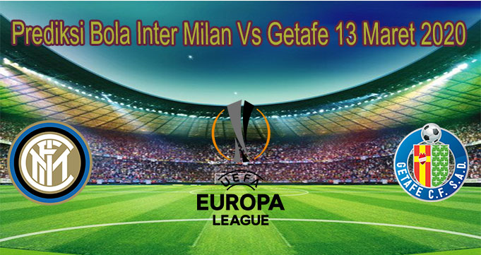 Prediksi Bola Inter Milan Vs Getafe 13 Maret 2020