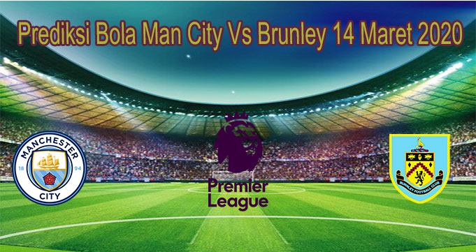 Prediksi Bola Man City Vs Brunley 14 Maret 2020