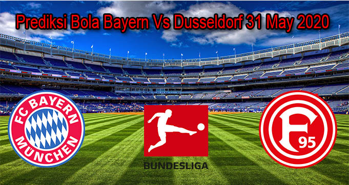 Prediksi Bola Bayern Vs Dusseldorf 31 May 2020
