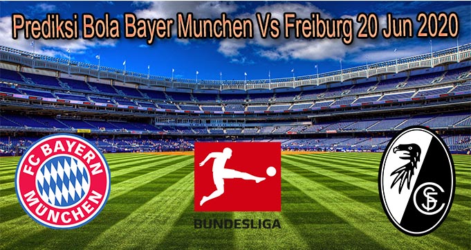 Prediksi Bola Bayer Munchen Vs Freiburg 20 Jun 2020