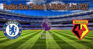 Prediksi Bola Chelsea Vs Watford 5 Juni 2020