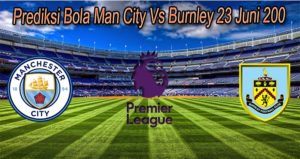 Prediksi Bola Man City Vs Burnley 23 Juni 200