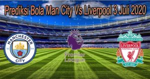 Prediksi Bola Man City Vs Liverpool 3 Juli 2020