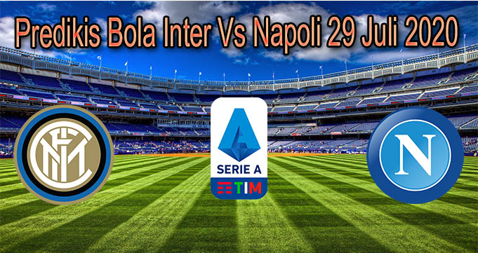 Predikis Bola Inter Vs Napoli 29 Juli 2020