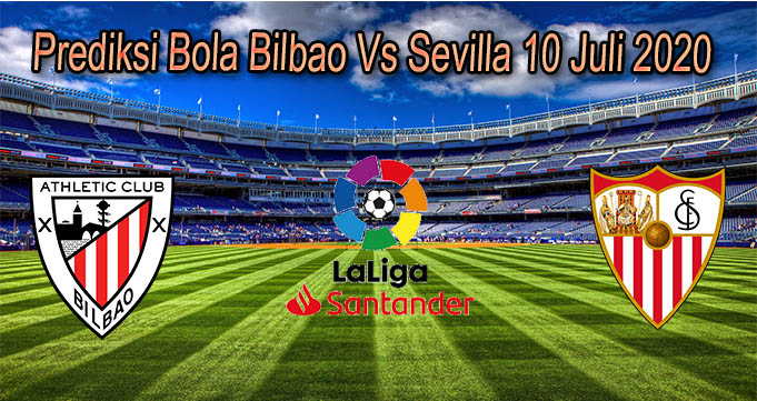 Prediksi Bola Bilbao Vs Sevilla 10 Juli 2020