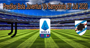 Prediksi Bola Juventus Vs Sampdoria 27 Juli 2020