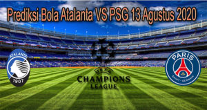 Prediksi Bola Atalanta VS PSG 13 Agustus 2020
