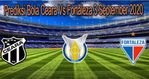 Prediksi Bola Ceara Vs Fortaleza 3 September 2020