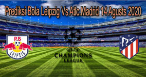 Prediksi Bola Leipzig Vs Atlc.Madrid 14 Agusts 2020