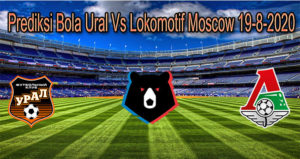 Prediksi Bola Ural Vs Lokomotif Moscow 19-8- 2020