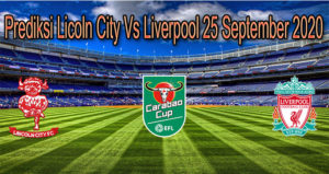 Prediksi Licoln City Vs Liverpool 25 September 2020