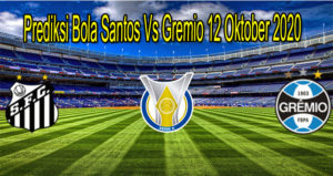 Prediksi Bola Santos Vs Gremio 12 Oktober 2020