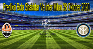 Prediksi Bola Shakhtar Vs Inter Milan 28 Oktober 2020