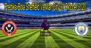 Prediksi Bola Sheffield Vs Man City 31 Oktober 2020