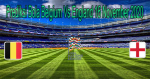 Prediksi Bola Belgium Vs England 16 November 2020