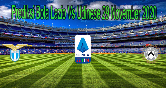 Prediksi Bola Lazio Vs Udinese 29 November 2020