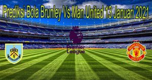 Prediksi Bola Brunley Vs Man United 13 Januari 2021