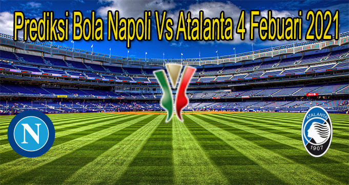 Prediksi Bola Napoli Vs Atalanta 4 Febuari 2021