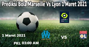 Prediksi Bola Marseille Vs Lyon 1 Maret 2021