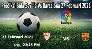 Prediksi Bola Sevilla Vs Barcelona 27 Februari 2021