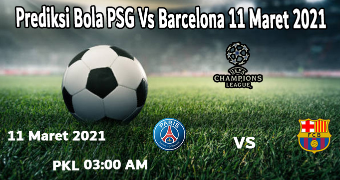 Prediksi Bola PSG Vs Barcelona 11 Maret 2021