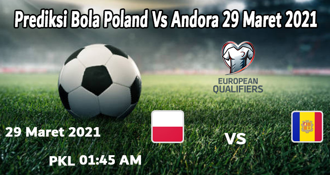 Prediksi Bola Poland Vs Andora 29 Maret 2021