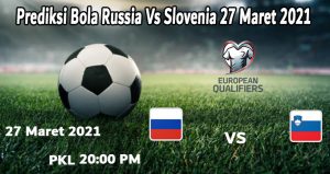 Prediksi Bola Russia Vs Slovenia 27 Maret 2021