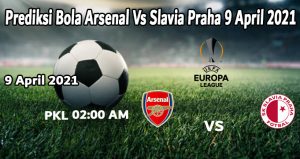 Prediksi Bola Arsenal Vs Slavia Praha 9 April 2021