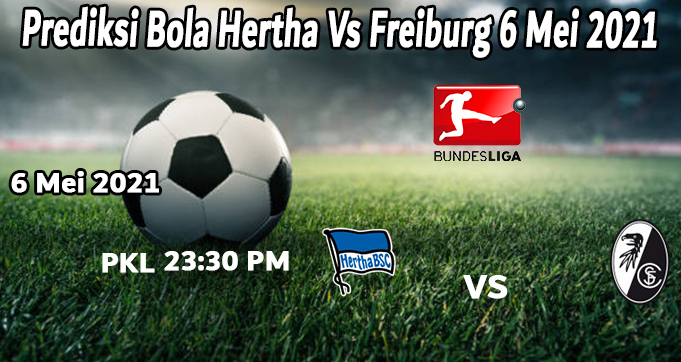 Prediksi Bola Hertha Vs Freiburg 6 Mei 2021